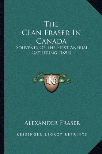 The Clan Fraser in Canada: Souvenir of the First Annual Gathering (1895)