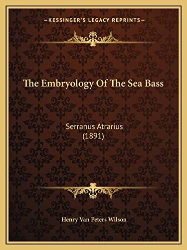 The Embryology Of The Sea Bass: Serranus Atrarius (1891)