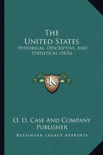 The United States: Historical, Descriptive, And Statistical (1876)