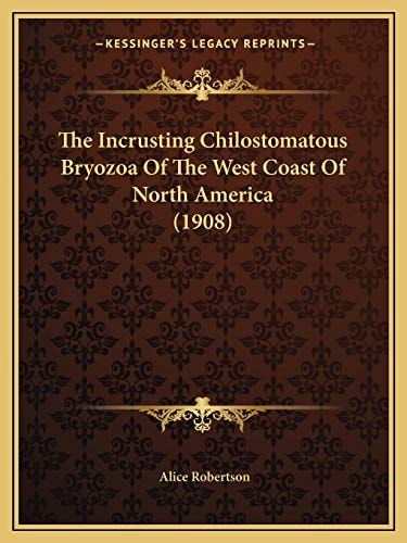 The Incrusting Chilostomatous Bryozoa Of The West Coast Of North America (1908)
