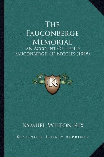 The Fauconberge Memorial: An Account Of Henry Fauconberge, Of Beccles (1849)