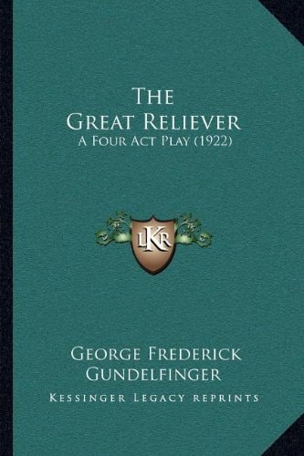 The Great Reliever: A Four Act Play (1922)