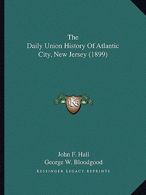 The Daily Union History Of Atlantic City, New Jersey (1899)