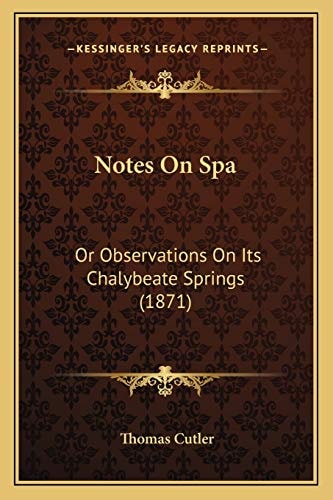 Notes On Spa: Or Observations On Its Chalybeate Springs (1871)