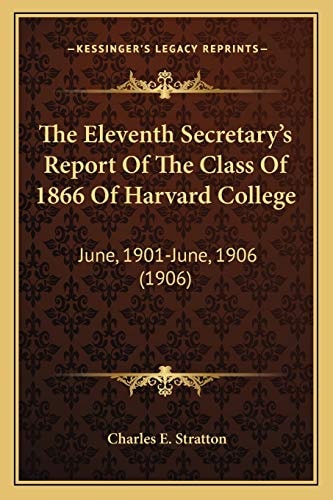The Eleventh Secretary's Report Of The Class Of 1866 Of Harvard College: June, 1901-June, 1906 (1906)