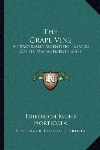 The Grape Vine: A Practically Scientific Treatise On Its Management (1867)