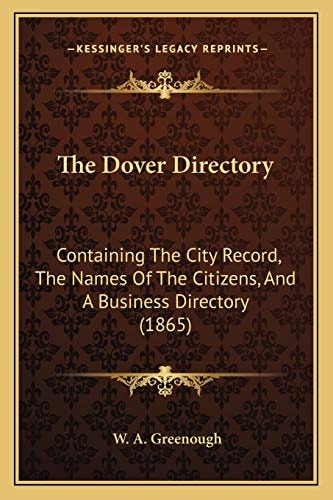 The Dover Directory: Containing The City Record, The Names Of The Citizens, And A Business Directory (1865)