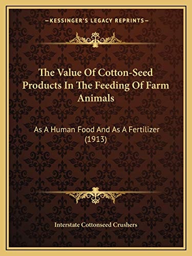 The Value Of Cotton-Seed Products In The Feeding Of Farm Animals: As A Human Food And As A Fertilizer (1913)
