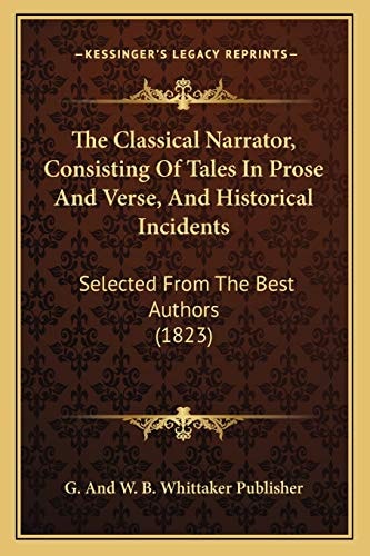 The Classical Narrator, Consisting Of Tales In Prose And Verse, And Historical Incidents: Selected From The Best Authors (1823)