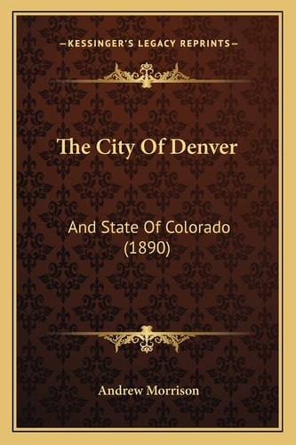 The City Of Denver: And State Of Colorado (1890)