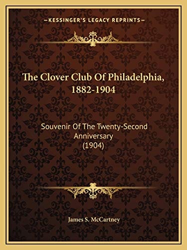 The Clover Club Of Philadelphia, 1882-1904: Souvenir Of The Twenty-Second Anniversary (1904)