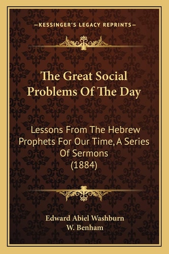 The Great Social Problems Of The Day: Lessons From The Hebrew Prophets For Our Time, A Series Of Sermons (1884)