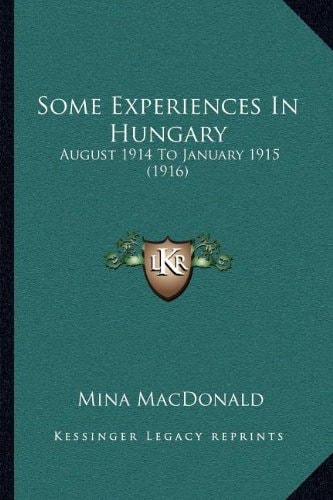 Some Experiences In Hungary: August 1914 To January 1915 (1916)