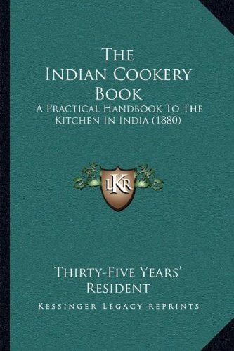 The Indian Cookery Book: A Practical Handbook To The Kitchen In India (1880)