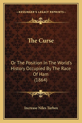 The Curse: Or The Position In The World's History Occupied By The Race Of Ham (1864)