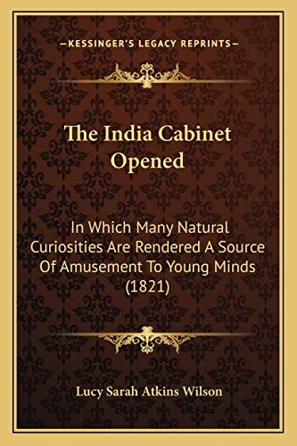 The India Cabinet Opened: In Which Many Natural Curiosities Are Rendered A Source Of Amusement To Young Minds (1821)