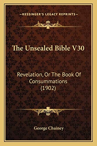 The Unsealed Bible V30: Revelation, Or The Book Of Consummations (1902)