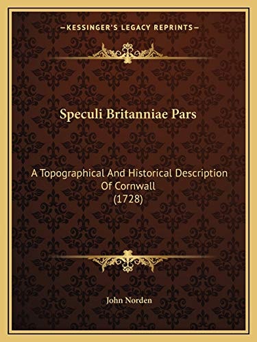 Speculi Britanniae Pars: A Topographical And Historical Description Of Cornwall (1728)