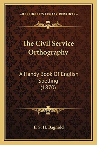 The Civil Service Orthography: A Handy Book Of English Spelling (1870)