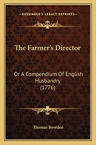 The Farmer's Director: Or A Compendium Of English Husbandry (1776)