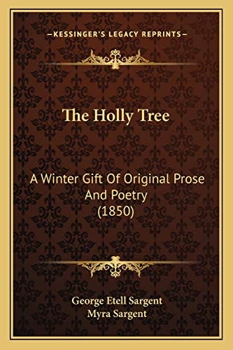 The Holly Tree: A Winter Gift Of Original Prose And Poetry (1850)