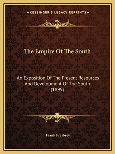 The Empire Of The South: An Exposition Of The Present Resources And Development Of The South (1899)