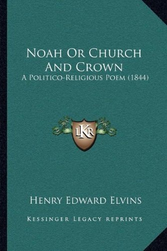 Noah Or Church And Crown: A Politico-Religious Poem (1844)