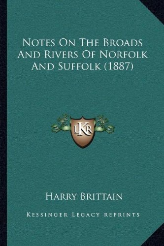 Notes On The Broads And Rivers Of Norfolk And Suffolk (1887)