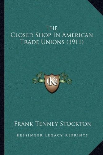 The Closed Shop In American Trade Unions (1911)