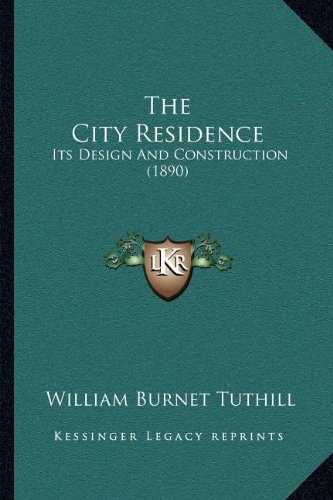 The City Residence: Its Design And Construction (1890)