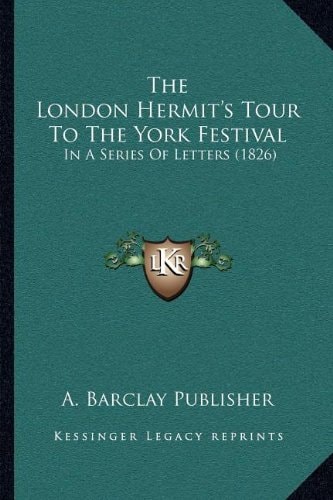 The London Hermit's Tour To The York Festival: In A Series Of Letters (1826)