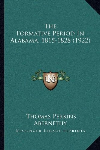 The Formative Period In Alabama, 1815-1828 (1922)