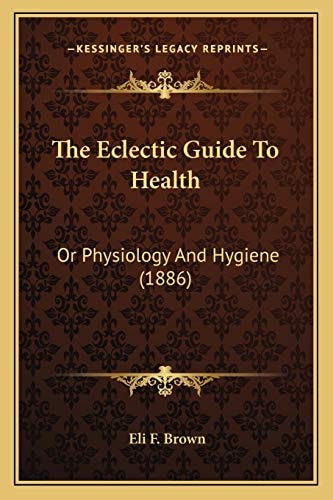 The Eclectic Guide To Health: Or Physiology And Hygiene (1886)
