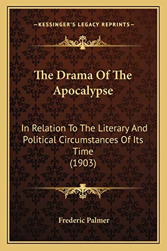 The Drama Of The Apocalypse: In Relation To The Literary And Political Circumstances Of Its Time (1903)