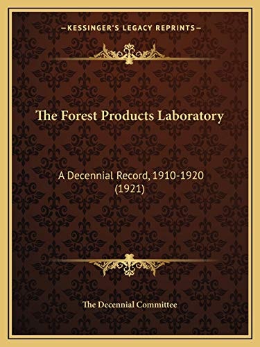 The Forest Products Laboratory: A Decennial Record, 1910-1920 (1921)