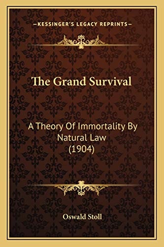 The Grand Survival: A Theory Of Immortality By Natural Law (1904)