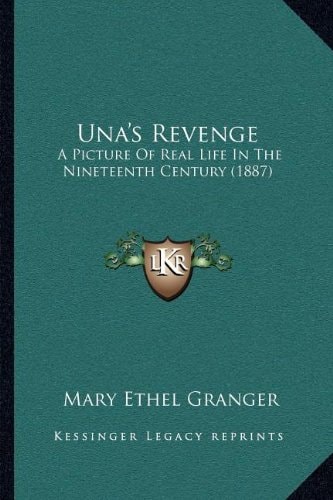 Una's Revenge: A Picture Of Real Life In The Nineteenth Century (1887)
