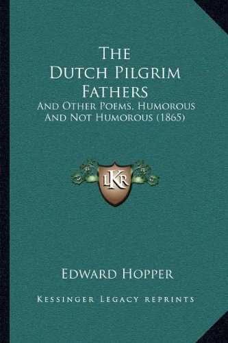The Dutch Pilgrim Fathers: And Other Poems, Humorous And Not Humorous (1865)