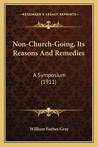 Non-Church-Going, Its Reasons And Remedies: A Symposium (1911)