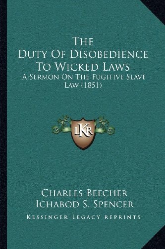 The Duty Of Disobedience To Wicked Laws: A Sermon On The Fugitive Slave Law (1851)