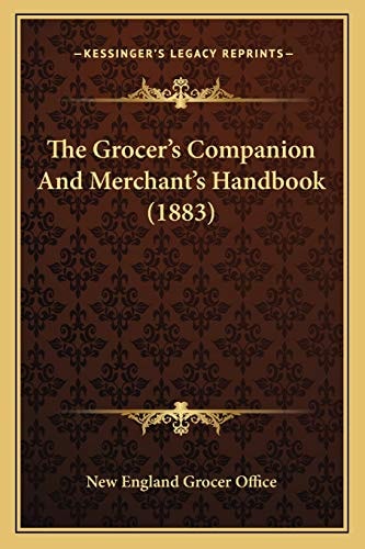 The Grocer's Companion And Merchant's Handbook (1883)