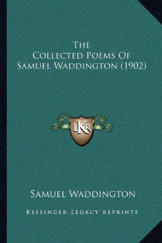 The Collected Poems Of Samuel Waddington (1902)