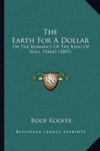 The Earth For A Dollar: Or The Romance Of The King Of Wall Street (1897)