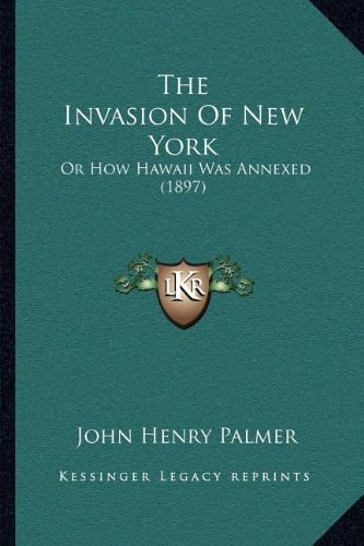 The Invasion Of New York: Or How Hawaii Was Annexed (1897)