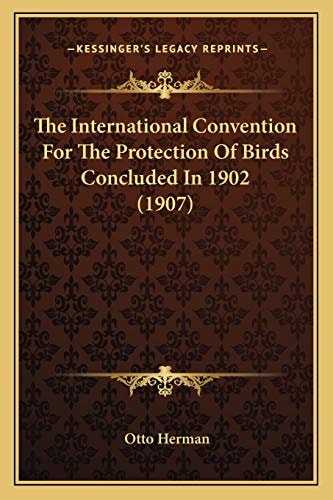 The International Convention For The Protection Of Birds Concluded In 1902 (1907)