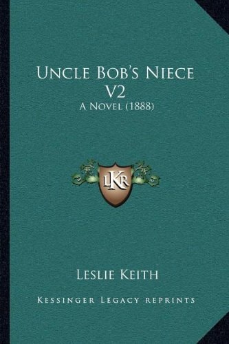 Uncle Bob's Niece V2: A Novel (1888)