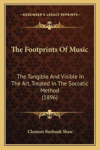 The Footprints Of Music: The Tangible And Visible In The Art, Treated In The Socratic Method (1896)