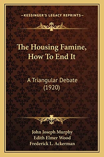 The Housing Famine, How To End It: A Triangular Debate (1920)