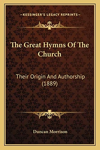 The Great Hymns Of The Church: Their Origin And Authorship (1889)