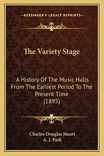 The Variety Stage: A History Of The Music Halls From The Earliest Period To The Present Time (1895)